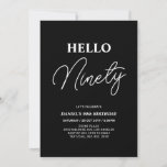 Hello Ninety | White on Black 90th Birthday Party Einladung<br><div class="desc">Invite your guests with this stylish 90th birthday invitation. This design features a modern script "Hello Eighty" in black & white color theme. You can customize all the text. Matching party supplies are available at my shop BaraBomDesign.</div>