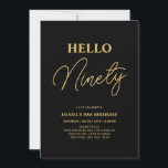 Hello Nneunty | Gold & Black 90. Geburtstagsparty Einladung<br><div class="desc">Mit dieser stilvollen Einladung zum 90. Geburtstag laden wir Sie ein. Dieses Design verfügt über ein modernes Skript "Hello Aighty" in schwarz & gold Farbe Thema. Sie können den gesamten Text anpassen. Matching Party Artikel sind in meinem Shop BaraBomDesign erhältlich.</div>