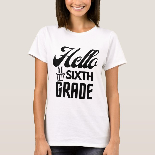 Hello Sixth Grade, Sixth Grade Teacher T - Shirt (Vorderseite)