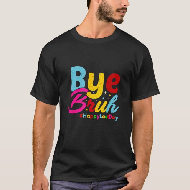 Hello Summer  Bye Bruh Teacher Happy Last Day Of S T-Shirt (Vorderseite)