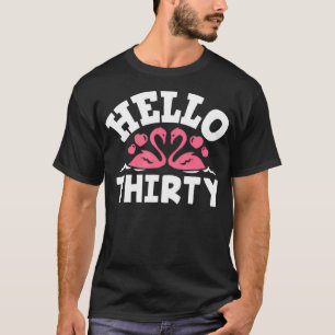 Hello Thirty Flamingo Lover Funny 30. Geburtstag T-Shirt