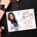 Hello Thirty Modern Script Photo 30th Birthday Einladung<br><div class="desc">Celebrate turning 30 in style with this chic invitation featuring modern script typography that reads “Hello Thirty.” Set against a soft pink and white striped background,  its clean and elegant design makes it a perfect choice for her special day. Personalize with a photo of the birthday girl.</div>
