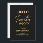 Hello Twenty one Gold & Black 21st Birthday Party Einladung<br><div class="desc">Invite your guests with this stylish 21st birthday invitation. This design features a modern script "Hello Twenty One" in black & gold color theme. You can customize all the text. Matching party supplies are available at my shop BaraBomDesign.</div>
