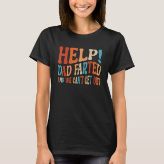 Help Dad Farted We Can t Get Out  Family Vacation  T-Shirt