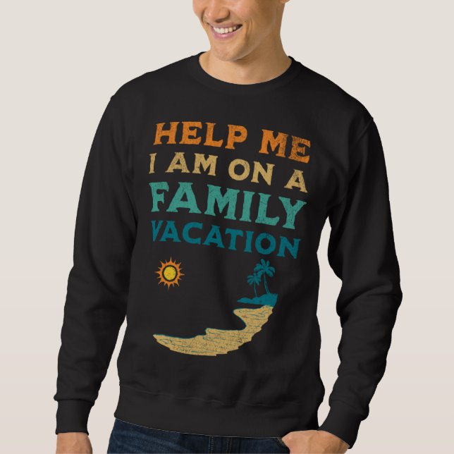 Help Me I am On A Family Vacation  Family Beach Re Sweatshirt (Vorderseite)