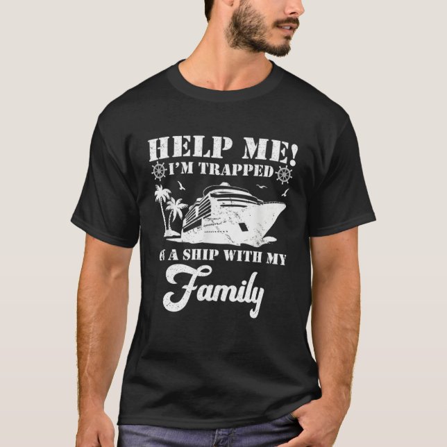 Help Me Im Trapped On A Ship With My Family Cruisi T-Shirt (Vorderseite)
