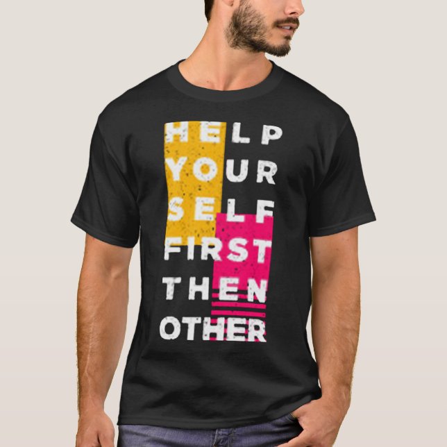 Help your self first then other T-Shirt (Vorderseite)