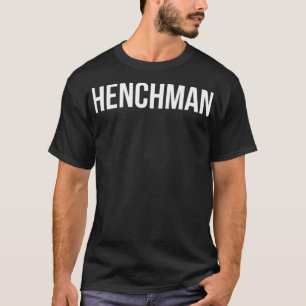 Henchman Sarcastic Novelty T-Shirt