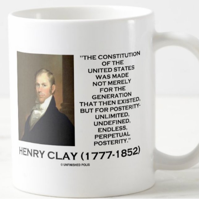 Henry Clay-Verfassung für die Nachwelt der Staaten Tasse (Inspirational Henry Clay quote mug on the Constitution of the United States & posterity)