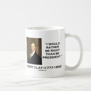 Henry Clay würde eher Recht haben, als Präsident Tasse