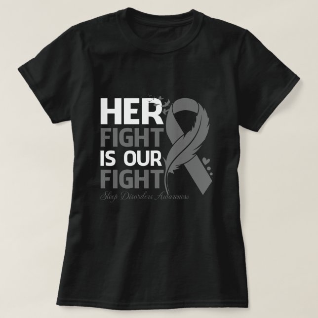 Her Fight Is Our My Fight SLEEP DISORDERS AWARENES T-Shirt (Design vorne)