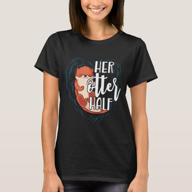 Her Otter Half Pun Romantic Couple Valentine's Day T-Shirt (Vorderseite)