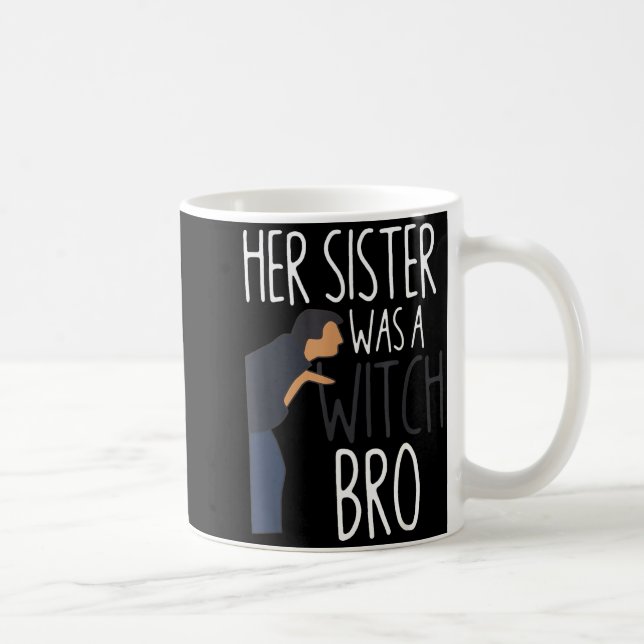 Her Sister Was A Witch Bro Funny Sister Warning  Kaffeetasse (Rechts)