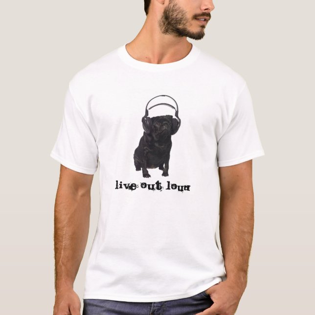 Heraus leben lauter Mops-T - Shirt (Vorderseite)