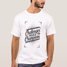 Herausforderungen machen Champions – Motivationsst T-Shirt