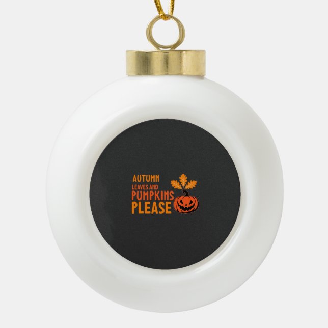 Herbstlaub Kürbisse Bitte Halloween Kürbis Oder Keramik Kugel-Ornament (Vorderseite)