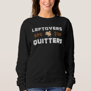 Herbstleeftovers sind für Quitters Türkei Thanksgi Sweatshirt