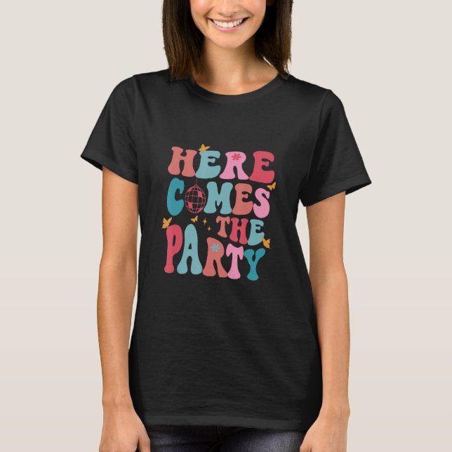 Here Come The Party Bride Bridesmaid Groovy Bachel T-Shirt (Vorderseite)