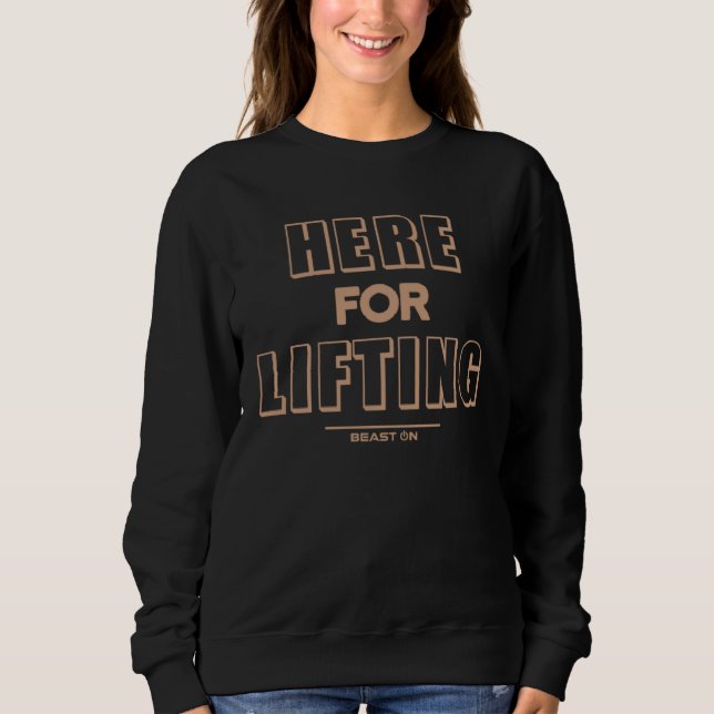 Here for Lifting Beige Fitness Gym Motivation Sayi Sweatshirt (Vorderseite)