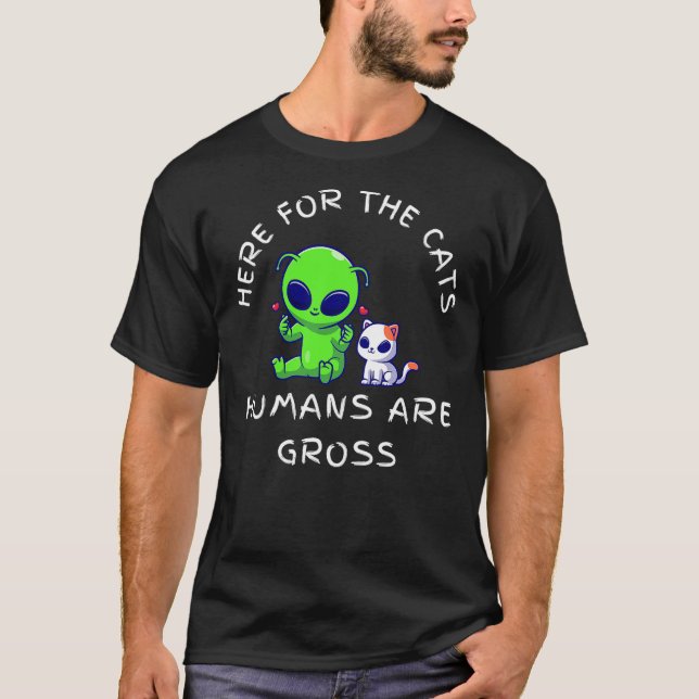 HERE FOR THE CATS HUMANS ARE GROSS, FUNNY CAT, FUN T-Shirt (Vorderseite)