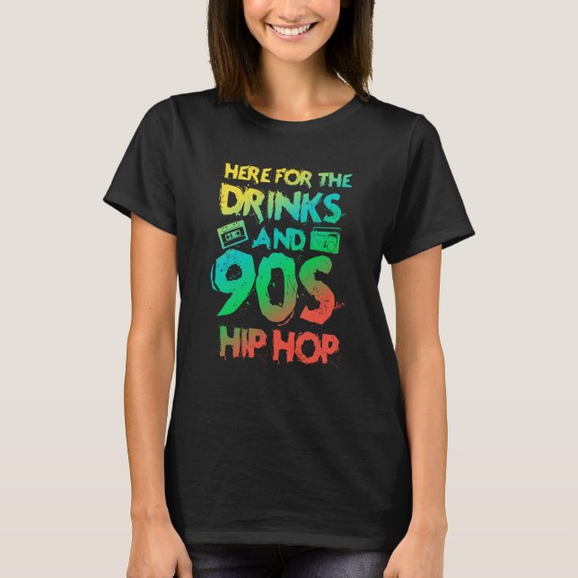 Here for the drinks and 90s Hip Hop Rap Quote T-Shirt (Vorderseite)