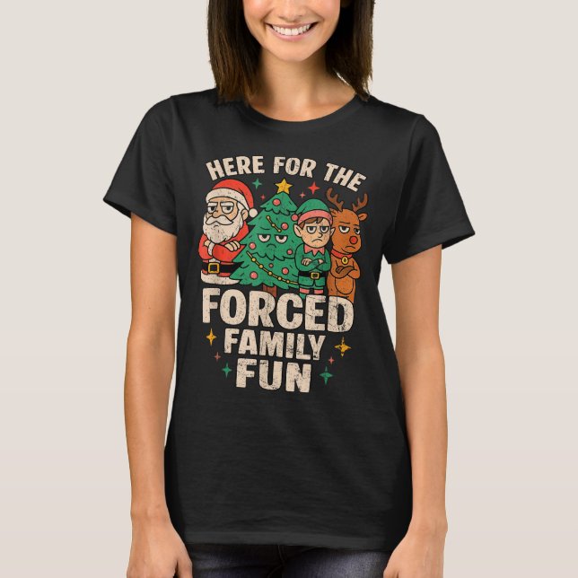 Here For The Forced Family Fun Santa Christmas Tre T-Shirt (Vorderseite)