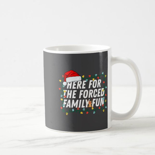 Here For The Forced Family Fun Sarcastic Christmas Kaffeetasse (Rechts)