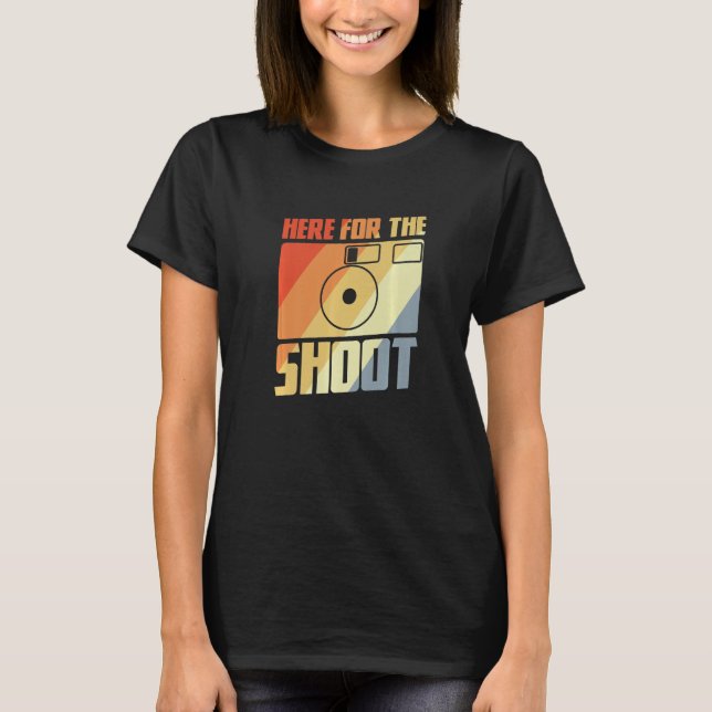 Here For The Shoot Photography Joke Camera Enthusi T-Shirt (Vorderseite)
