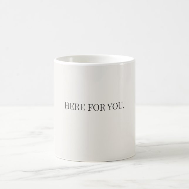 Here for You Mug – Simple Support Message Mug Kaffeetasse (Mittel)