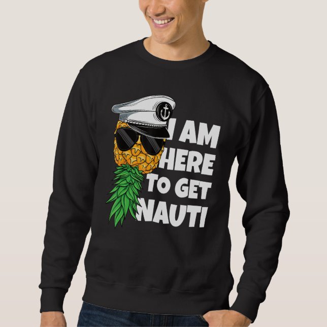 Here To Get Nauti Cruise Boat Upside Down Pineappl Sweatshirt (Vorderseite)