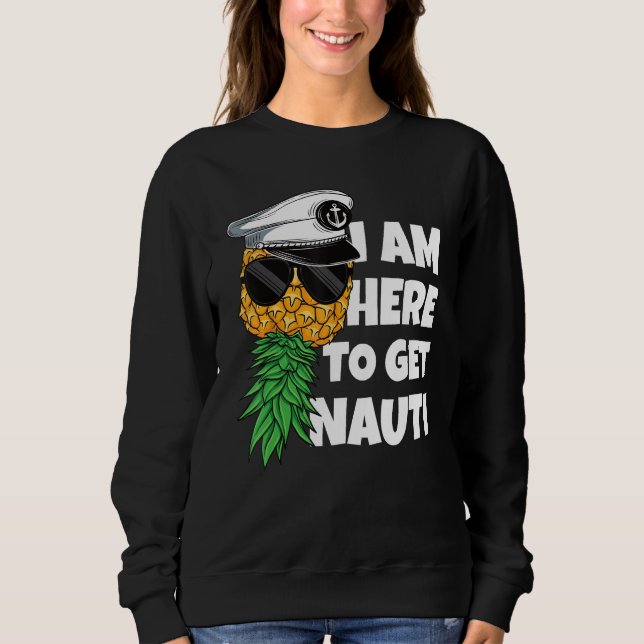 Here To Get Nauti Cruise Boat Upside Down Pineappl Sweatshirt (Vorderseite)