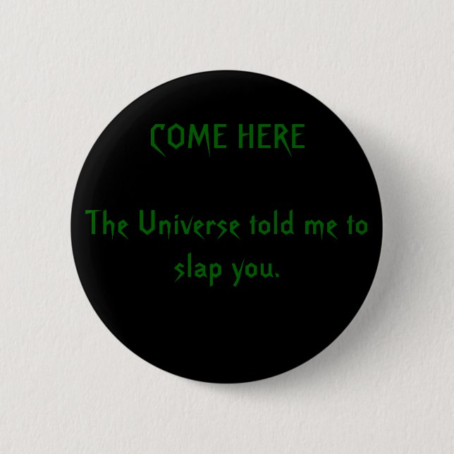 HERGEKOMMEN dem Universum bat mich, Sie zu Button (Vorderseite)