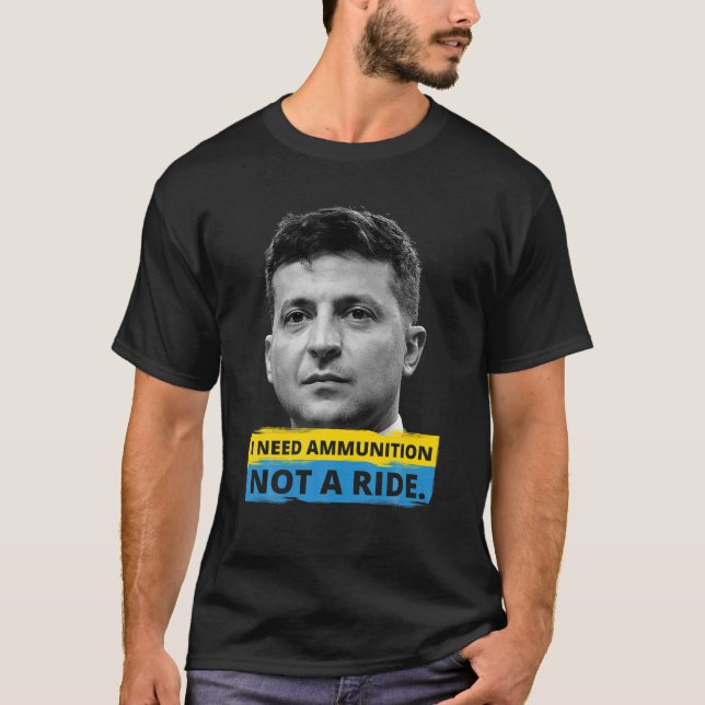 Hero Volodymyr Zelensky I Need Ammunition Not A Ri T-Shirt (Vorderseite)