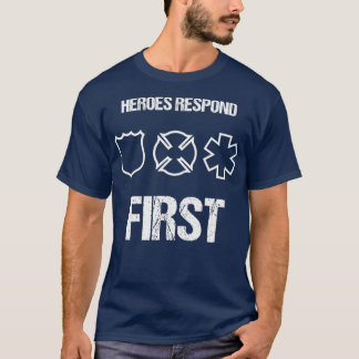 Heroes Respond First Police Emt Firefighter T-Shirt