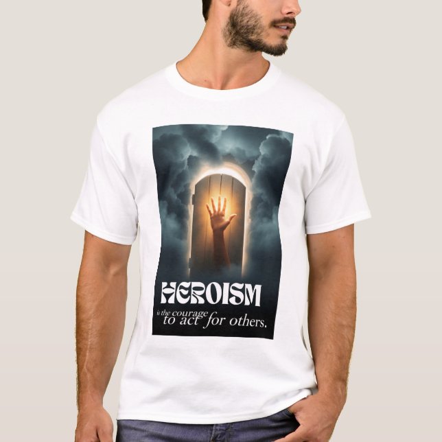 Heroism: The Courage to Act for Others T-Shirt (Vorderseite)