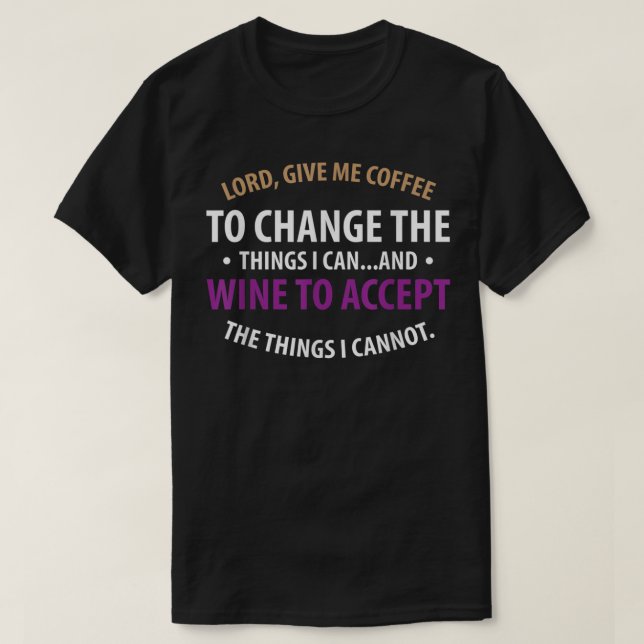 Herr, geben Sie mir Kaffee, um Wein zu ändern, um  T-Shirt (Design vorne)