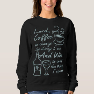 Herr gib mir Kaffee um die Dinge zu ändern die ich Sweatshirt