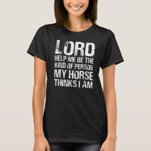 Herr, hilf mir, die Art von Person zu sein, die me T-Shirt