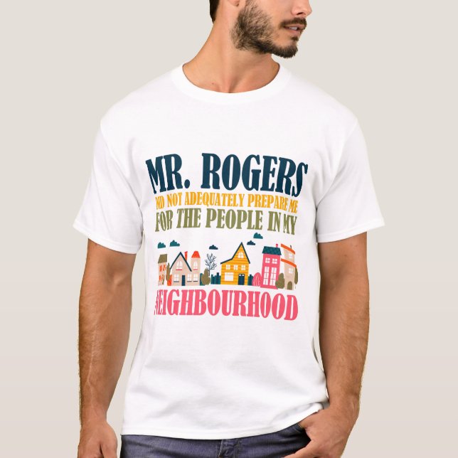 Herr Rogers hat mich in meiner Nachbarschaft nicht T-Shirt (Vorderseite)
