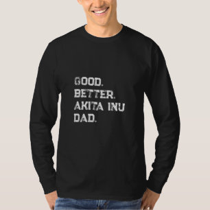 Herren Good better Akita Inu Vater T-Shirt