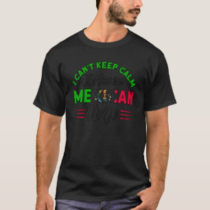 Herren Ich kann nicht ruhig bleiben Mexikanische E T-Shirt