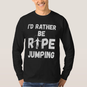 Herren Ich würde lieber Seilspringen Seilspringen T-Shirt