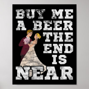Herren Kauf mir ein Bier Das Ende ist nah Bräutiga Poster