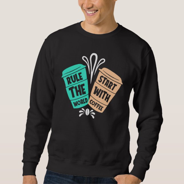 Herrschen Sie die Welt vom Kaffee Sweatshirt (Vorderseite)