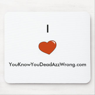 Herz, I        , YouKnowYouDeadAzzWrong.com Mousepad
