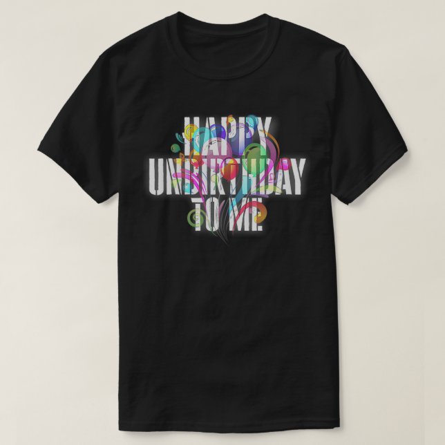 Herzlichen Glückwunsch UnBirthday für mich im Shir T-Shirt (Design vorne)