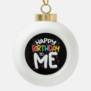 Herzlichen Glückwunsch zum Geburtstag zu mir Funny Keramik Kugel-Ornament