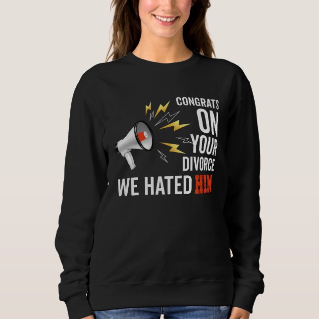Herzlichen Glückwunsch zur Scheidung, wir hassten  Sweatshirt (Vorderseite)