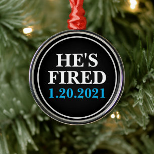 He's FIRED January 1, 2021 Ornament Aus Metall