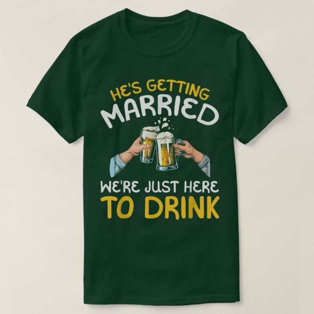 Hes Getting Married war nur hier zu trinken T-Shirt (Design vorne)